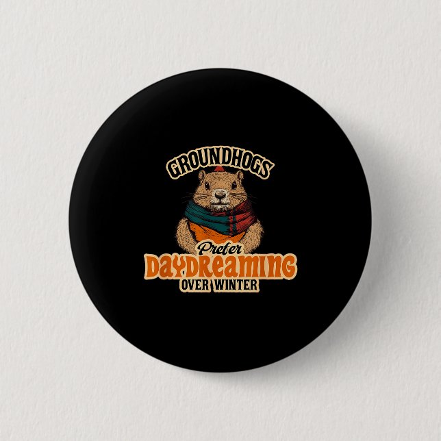 Groundhogs Prefer Daydreaming Over Winter  6 Cm Round Badge (Front)
