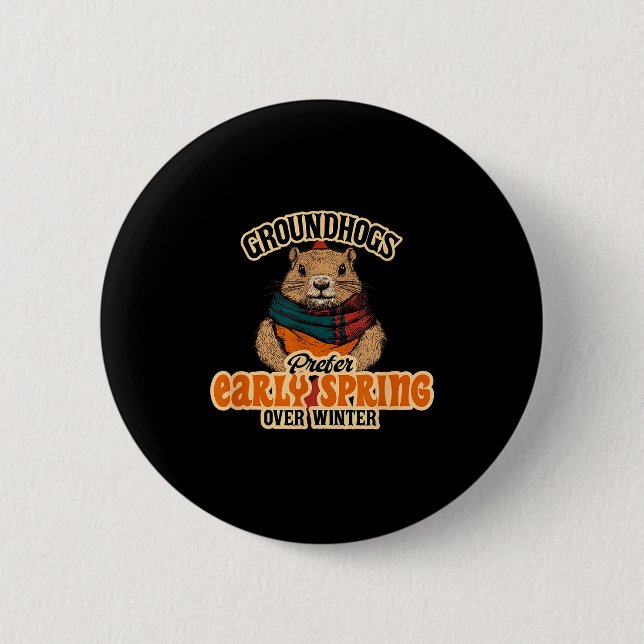Groundhogs Prefer Early Spring Over Winter  6 Cm Round Badge (Front)