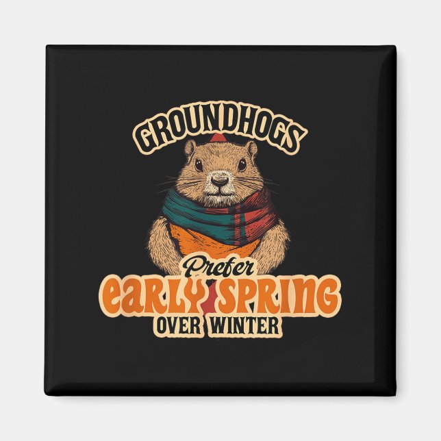 Groundhogs Prefer Early Spring Over Winter  Magnet (Front)