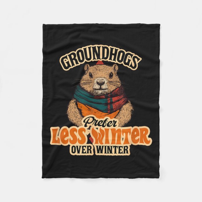 Groundhogs Prefer Less Winter Over Winter Fun  Fleece Blanket (Front)