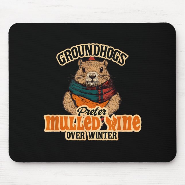 Groundhogs Prefer Mulled Wine Over Winter  Mouse Mat (Front)