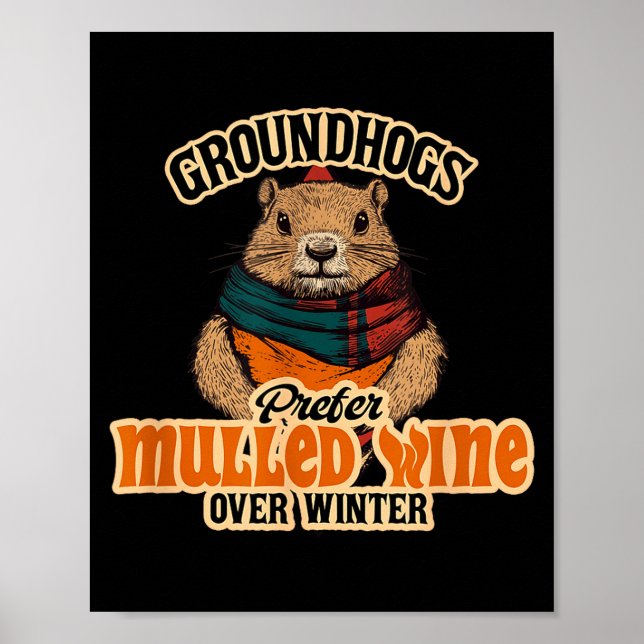 Groundhogs Prefer Mulled Wine Over Winter  Poster (Front)