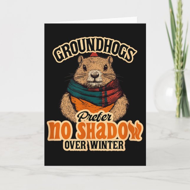Groundhogs Prefer No Shadow Over Winter  Card (Front)