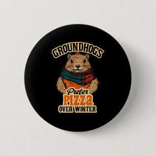 Groundhogs Prefer Pizza Over Winter Fun February 6 Cm Round Badge