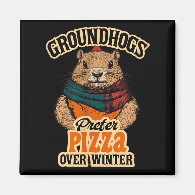 Groundhogs Prefer Pizza Over Winter Fun February  Magnet (Front)