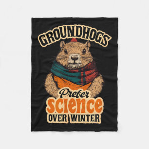 Groundhogs Prefer Science Over Winter February Fleece Blanket