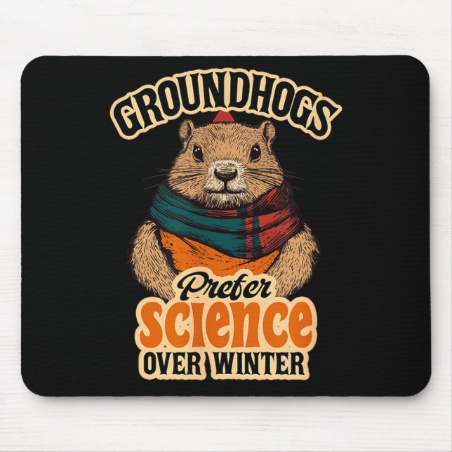 Groundhogs Prefer Science Over Winter February  Mouse Mat (Front)