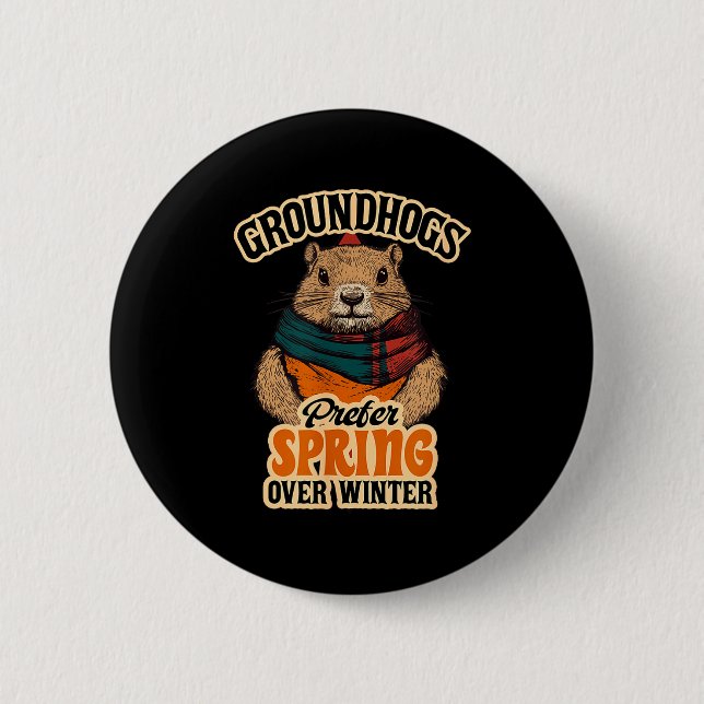 Groundhogs Prefer Spring Over Winter Groundhog Day 6 Cm Round Badge (Front)