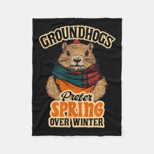 Groundhogs Prefer Spring Over Winter Groundhog Day Fleece Blanket