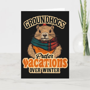 Groundhogs Prefer Vacations Over Winter  Card