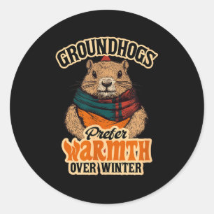 Groundhogs Prefer Warmth Over Winter Cozy February Classic Round Sticker