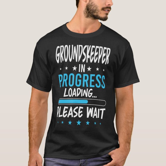 Groundskeeper in Progress T-Shirt (Front)