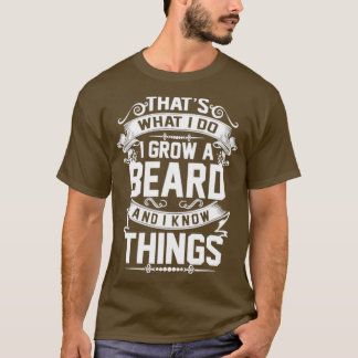 Grow a beard and know things quote T-Shirt