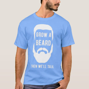 Grow A Beard Then Well Talk 12 T-Shirt