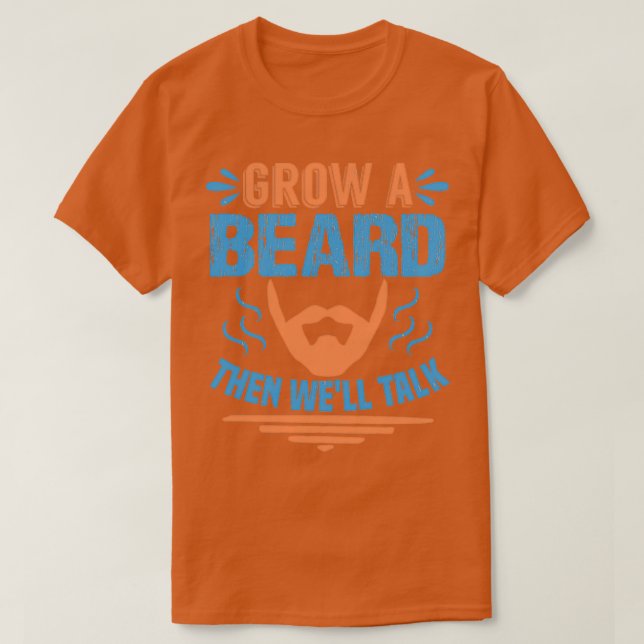 Grow a beard then well talk T-Shirt (Design Front)