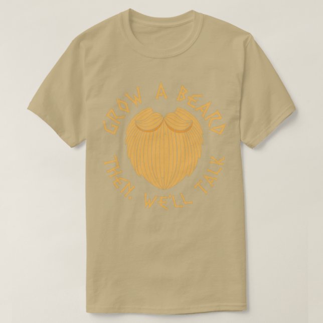 Grow a Beard Then Wex27ll Talk 5 T-Shirt (Design Front)