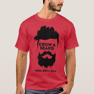 GROW A BEARD THEN WEx27LL TALK T-Shirt