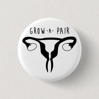 Grow a Pair - Feminist Button