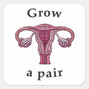 Grow a pair (of ovaries) square sticker