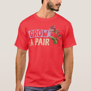 Grow A Pair Uterus Pro Choice Feminist Womens Righ T-Shirt