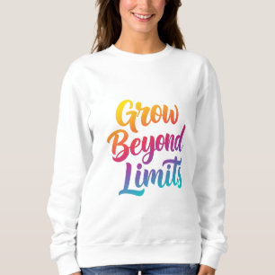 Grow Beyond Limits – Motivational Quote Women’s Sweatshirt