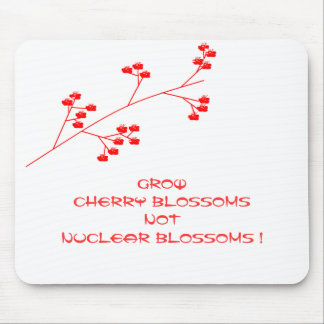 GROW CHERRY BLOSSOMS NOT NUCLEAR BLOSSOMS ! MOUSE MAT