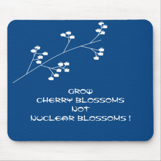 GROW CHERRY BLOSSOMS NOT NUCLEAR BLOSSOMS ! MOUSE MAT