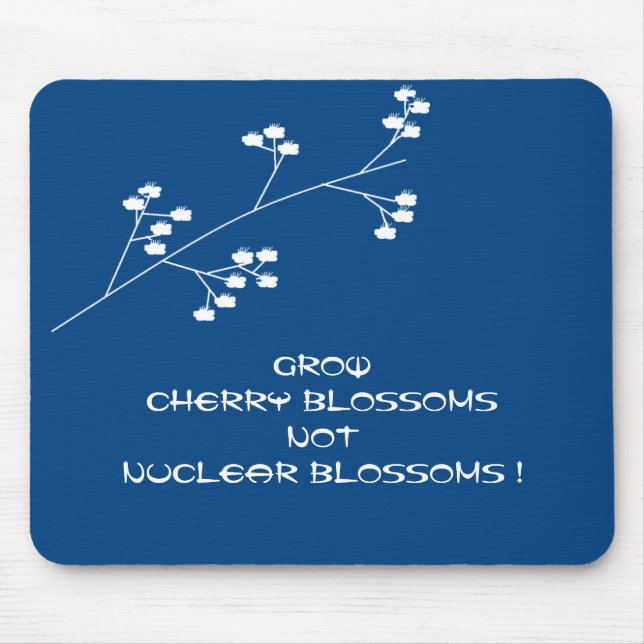 GROW CHERRY BLOSSOMS NOT NUCLEAR BLOSSOMS ! MOUSE MAT (Front)