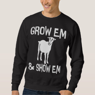 Grow Em and Show Em Goat Livestock Goat Showing Sweatshirt