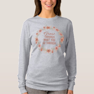 Grow Floral Wreath Inspirational Long Sleeve Quote T-Shirt