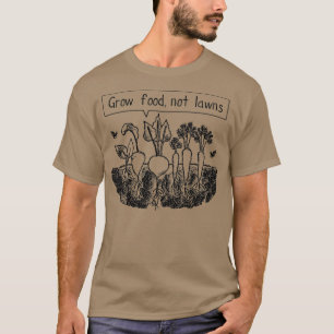 Grow food not lawns  (2)  T-Shirt