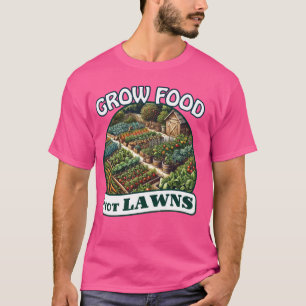 Grow Food Not Lawns Permaculture Food Forest T-Shirt