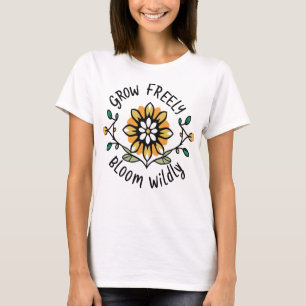 Grow Freely Bloom Wildly T-Shirt