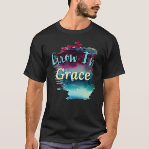 Grow In Grace  Scripture  Christian Saying Art T-Shirt
