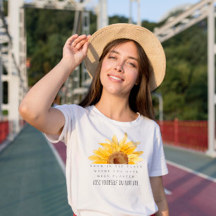 Grow  in the place where you have been planted T-Shirt