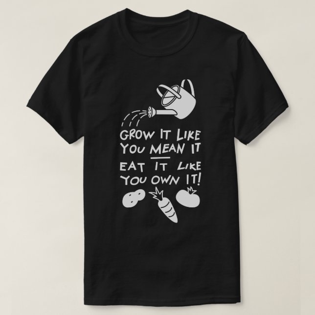 Grow It! Eat It! T-Shirt (Design Front)