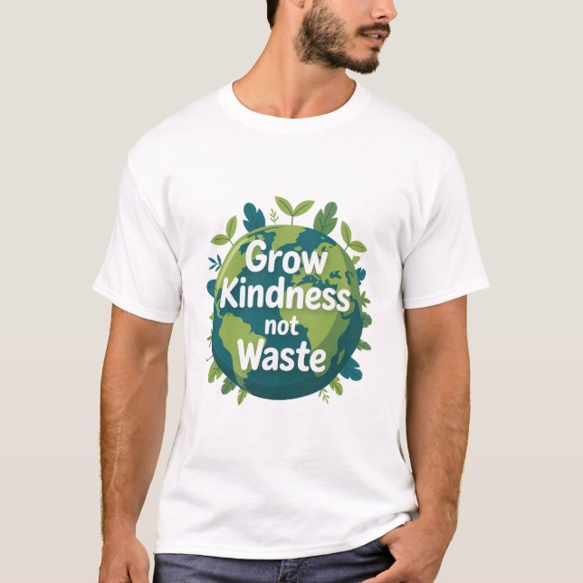 Grow Kindness Not Waste T-Shirt | Eco Friendly  (Front)
