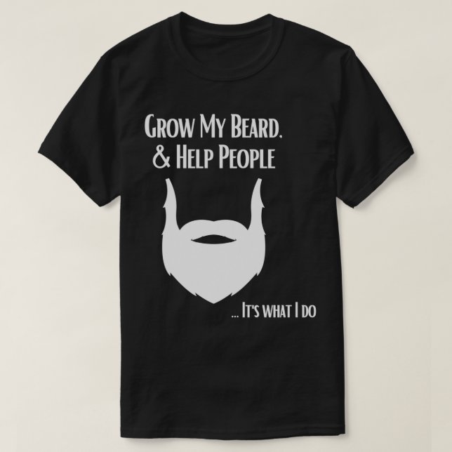 Grow My Beard and Help People Just LIke Jesus T-Shirt (Design Front)