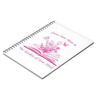 Grow New Ideas in The Garden Of Your Mind Notebook