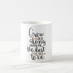 Grow old along with me, the best is yet to be coffee mug