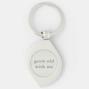 Grow Old With Me Key Ring