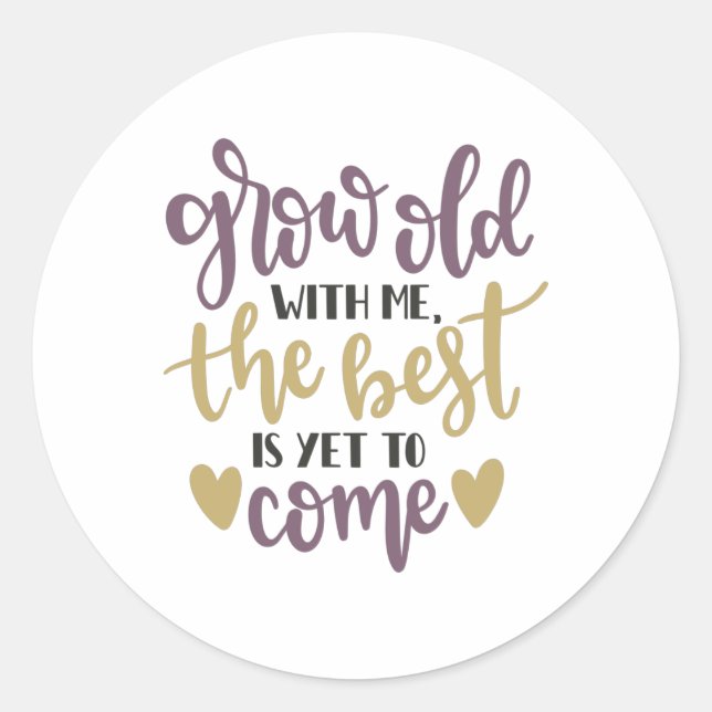 Grow old with me, the best is yet to come classic round sticker (Front)