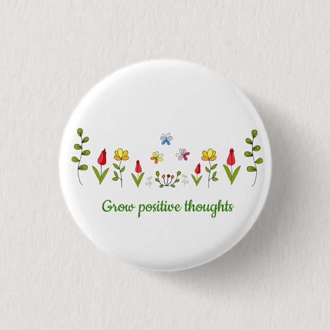 Grow positive thoughts flowers   3 cm round badge (Front)