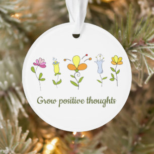 Grow positive thoughts flowers    ornament