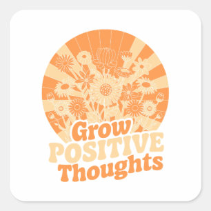 Grow Positive Thoughts – Inspirational Floral (8) Square Sticker