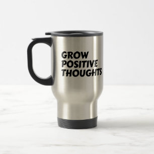 grow positive thoughts inspirational typography travel mug