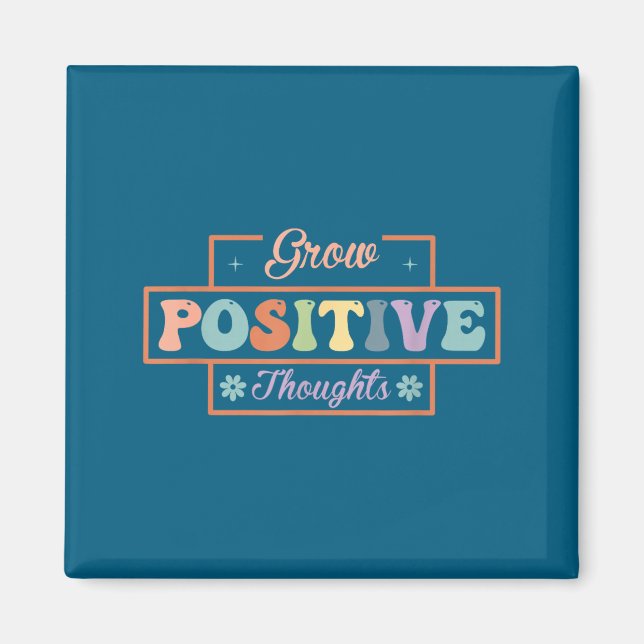 Grow positive thoughts  magnet (Front)