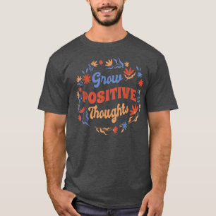 Grow Positive Thoughts Mental Health Awareness 158 T-Shirt