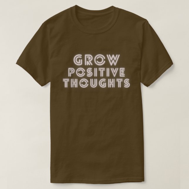 Grow Positive Thoughts Motivation Shirt  (Design Front)
