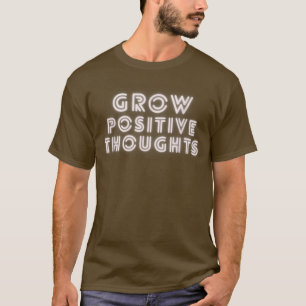 Grow Positive Thoughts Motivation Shirt